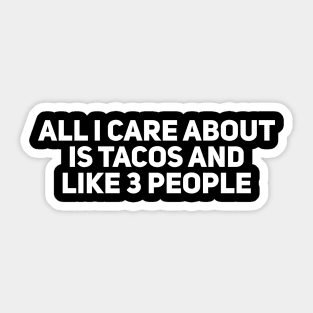 All I Care About is Tacos and Like 3 People Sticker